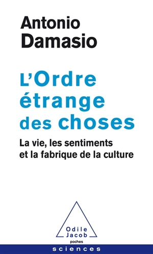 L'ordre étrange des choses : la vie, les sentiments et la fabrique de la culture - Antonio R. Damasio