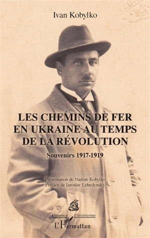 Les chemins de fer en Ukraine au temps de la révolution : souvenirs 1917-1919 - Ivan Kobylko