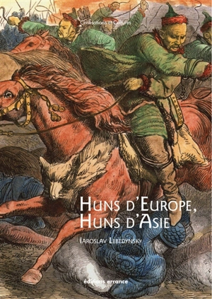 Huns d'Europe, Huns d'Asie : histoire et cultures des peuples hunniques : IVe-VIe siècle - Iaroslav Lebedynsky