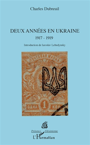 Deux années en Ukraine : 1917-1919 - Charles Dubreuil