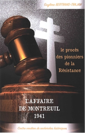 L'affaire de Montreuil, 1941 : le procès des pionniers de la Résistance - Guylène Bertrand-Trajan