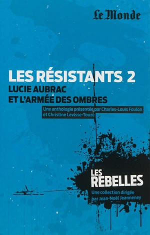 Les résistants. Vol. 2. Lucie Aubrac et l'armée des ombres