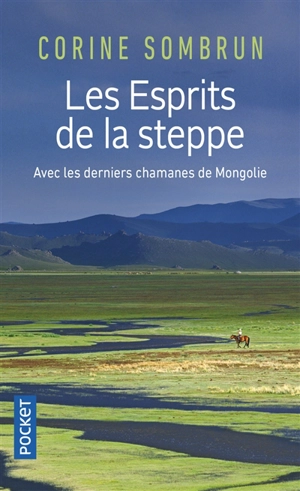 Les esprits de la steppe : avec les derniers chamanes de Mongolie - Corine Sombrun