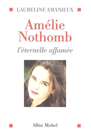 Amélie Nothomb : l'éternelle affamée - Laureline Amanieux