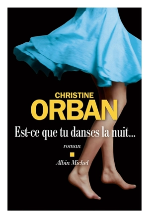 Est-ce que tu danses la nuit... - Christine Orban