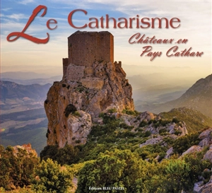 Le catharisme : châteaux en pays cathare - Gauthier Langlois