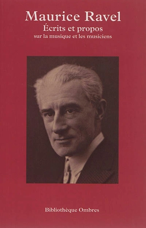 Ecrits et propos sur la musique et les musiciens - Maurice Ravel