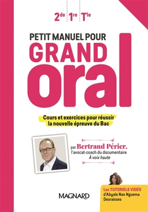 Petit manuel pour grand oral : 2de, 1re, terminale : cours et exercices pour réussir la nouvelle épreuve du bac - Bertrand Périer