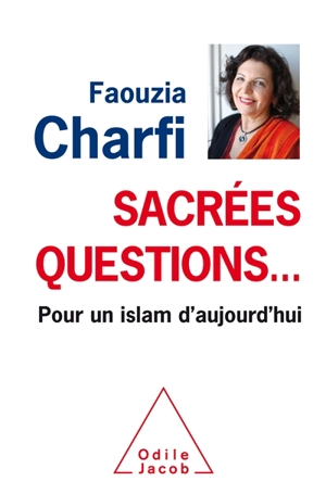 Sacrées questions... : pour un islam d'aujourd'hui - Faouzia Farida Charfi