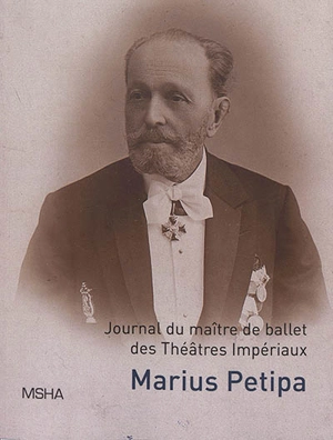 Ecrits personnels. Journal du maître de ballet des théâtres impériaux Marius Ivanovitch Petipa - Marius Petipa