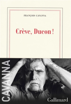 Crève, Ducon ! - François Cavanna