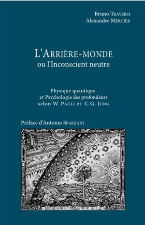 L'arrière-monde ou L'inconscient des profondeurs : physique quantique et psychologie des profondeurs selon W. Pauli et C.G. Jung