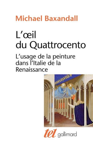 L'oeil du quattrocento : l'usage de la peinture dans l'Italie de la Renaissance - Michael Baxandall