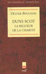 Duns Scot, la rigueur de la charité - Olivier Boulnois