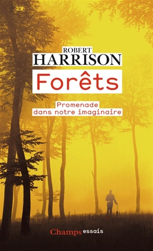 Forêts : promenade dans notre imaginaire - Robert Pogue Harrison