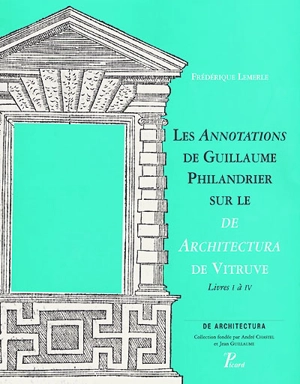 Les Annotations de Guillaume Philandrier sur le De architectura de Vitruve. Vol. 1. Livres I à IV - Guillaume Philandrier
