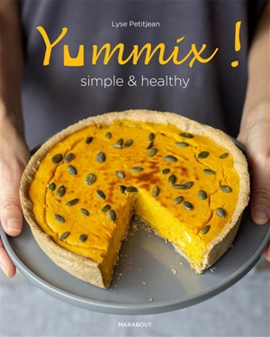 Yummix ! : simple  & healthy : recettes au Thermomix - Lyse Petitjean