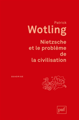 Nietzsche et le problème de la civilisation - Patrick Wotling