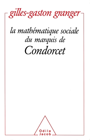 La Mathématique sociale du marquis de Condorcet - Gilles-Gaston Granger