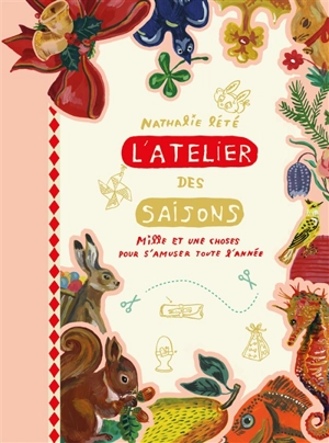 L'atelier des saisons : mille et une choses pour s'amuser toute l'année - Nathalie Lété