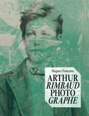 Arthur Rimbaud photographe - Hugues Fontaine