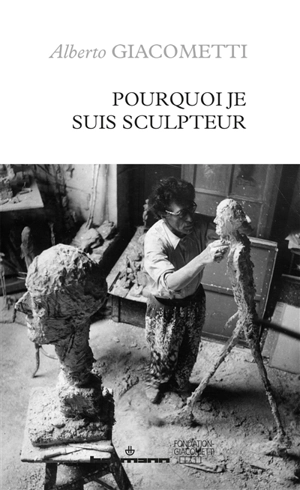 Pourquoi je suis sculpteur - Alberto Giacometti