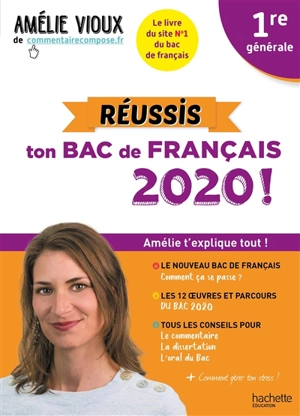 Réussis ton bac de français 2020 ! : 1re générale : Amélie t'explique tout ! - Amélie Vioux