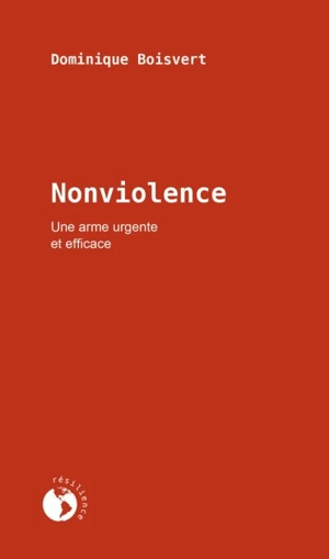 Nonviolence : arme urgente et efficace - Dominique Boisvert