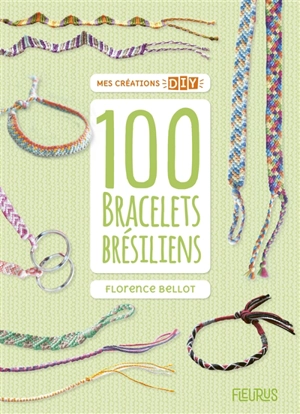 100 bracelets brésiliens - Florence Bellot