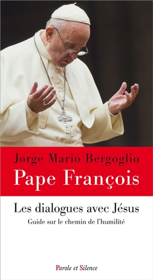 Les dialogues avec Jésus : guide sur le chemin de l'humilité - François