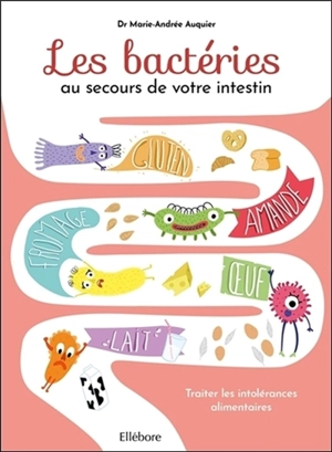 Les bactéries au secours de votre intestin : traiter les intolérances alimentaires - Marie-Andrée Auquier