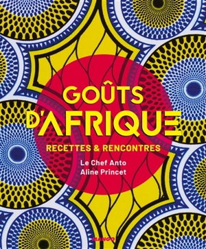 Goûts d'Afrique : recettes & rencontres - Anto Cocagne