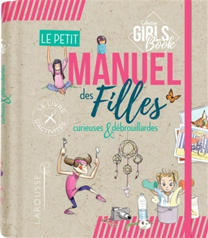 Le petit manuel des filles curieuses et débrouillardes : une mines d'idées et d'activités faciles à réaliser ! - Michèle Lecreux