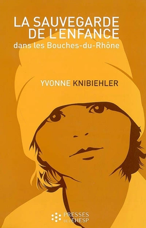 La sauvegarde de l'enfance dans les Bouches-du-Rhône - Yvonne Knibiehler