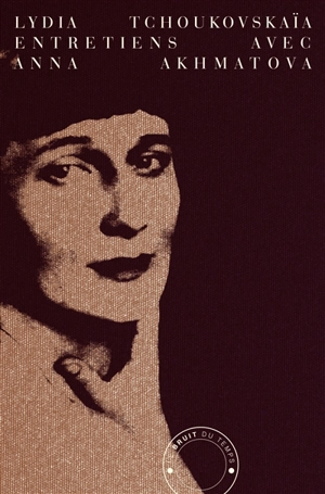 Entretiens avec Anna Akhmatova - Lydia Tchoukovskaïa