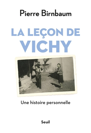 La leçon de Vichy : une histoire personnelle - Pierre Birnbaum