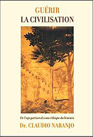 Guérir la civilisation : de l'ego patriarcal à une éducation de l'être - Claudio Naranjo