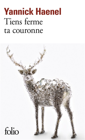 Tiens ferme ta couronne - Yannick Haenel