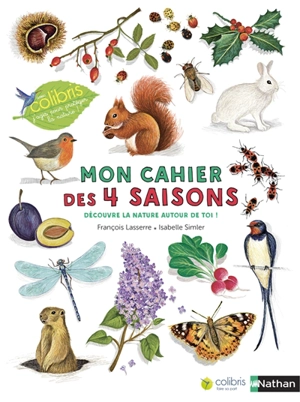 Mon cahier des 4 saisons : découvre la nature autour de toi ! - François Lasserre