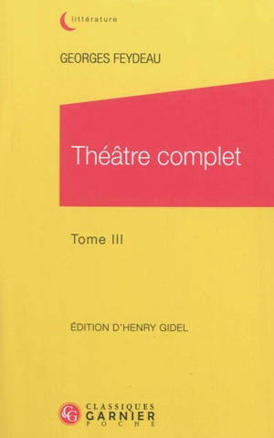 Théâtre complet. Vol. 3 - Georges Feydeau