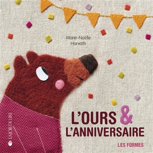 L'ours & l'anniversaire : les formes - Marie-Noëlle Horvath