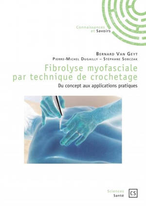 Fibrolyse myofaciale par technique de crochetage : du concept aux applications pratiques - Bernard Van Geyt