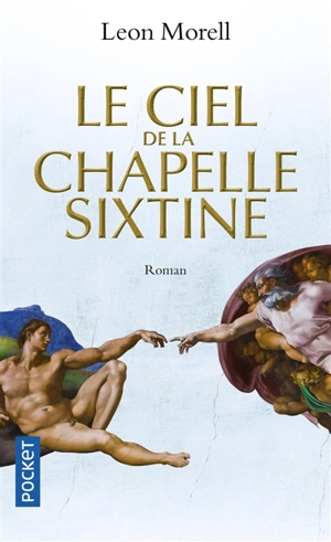 Le ciel de la chapelle Sixtine : roman historique - Leon Morell