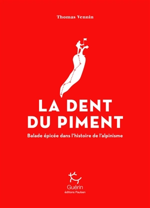 La dent du piment : balade épicée dans l'histoire de l'alpinisme - Thomas Vennin