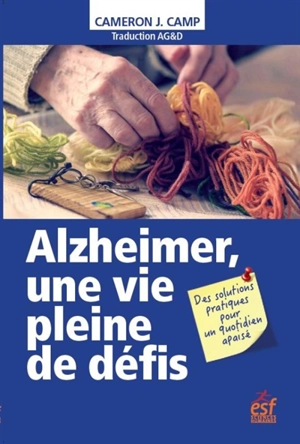 Alzheimer, une vie pleine de défis : des solutions pratiques pour un quotidien apaisé - Cameron J. Camp