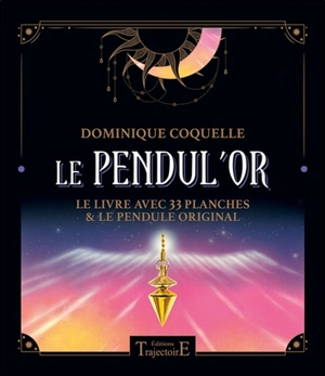 Le pendul'or : le livre avec 33 planches & le pendule original - Dominique Coquelle