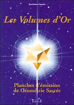 Les volumes d'or : planches d'émission de géométrie sacrée - Dominique Coquelle