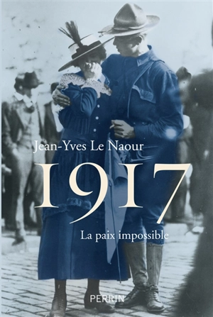 1917 : la paix impossible - Jean-Yves Le Naour
