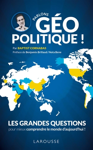 Parlons géopolitique ! : les grandes questions pour mieux comprendre le monde d'aujourd'hui ! - Baptist Cornabas