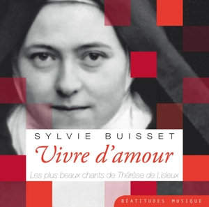 Vivre d’amour : Les plus beaux chants de Thérèse de Lisieux - Sylvie Buisset